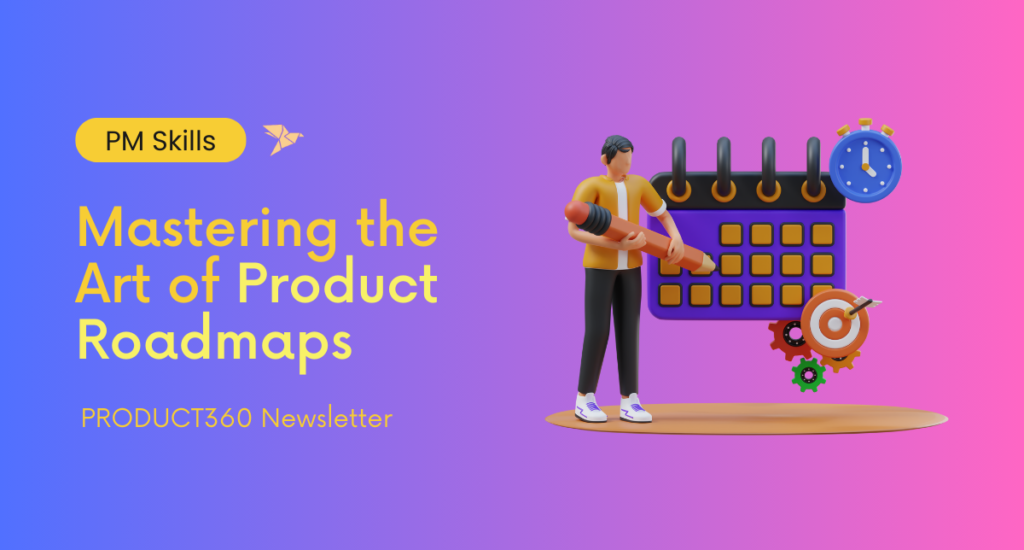 Mastering The Art Product Roadmaps
